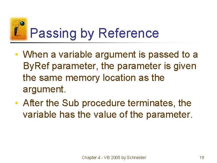 Passing by Reference • When a variable argument is passed to a By. Ref Passing by Reference • When a variable argument is passed to a By. Ref