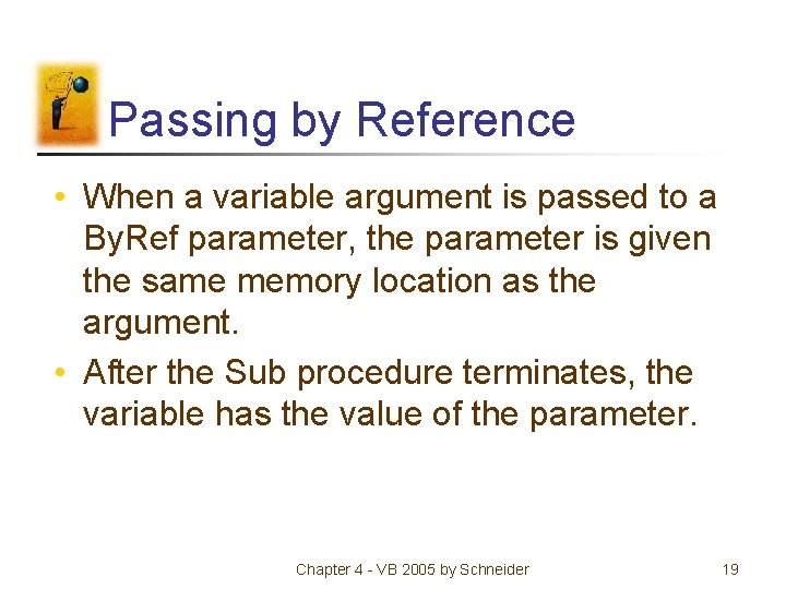 Passing by Reference • When a variable argument is passed to a By. Ref