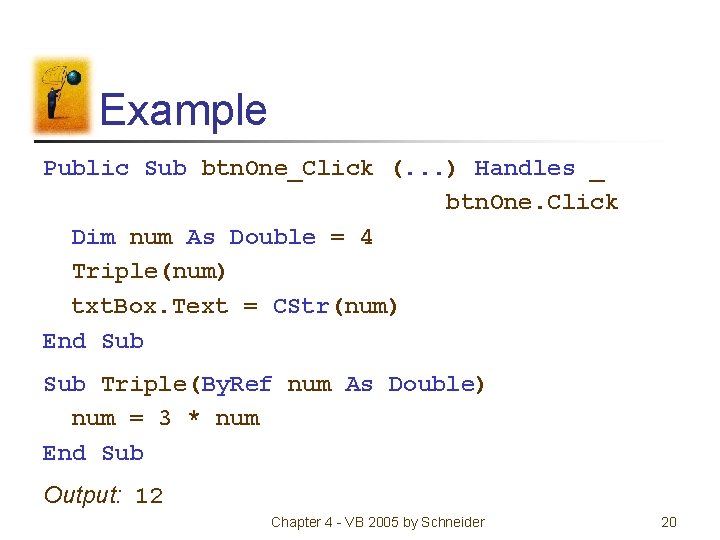 Example Public Sub btn. One_Click (. . . ) Handles _ btn. One. Click