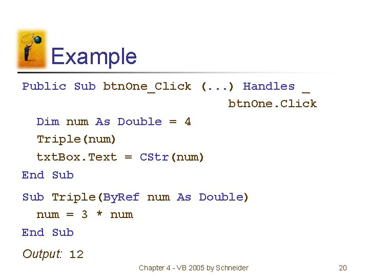 Example Public Sub btn. One_Click (. . . ) Handles _ btn. One. Click Example Public Sub btn. One_Click (. . . ) Handles _ btn. One. Click
