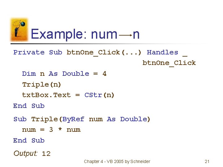 Example: num n Private Sub btn. One_Click(. . . ) Handles _ btn. One_Click