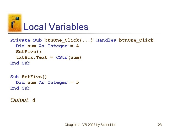 Local Variables Private Sub btn. One_Click(. . . ) Handles btn. One_Click Dim num Local Variables Private Sub btn. One_Click(. . . ) Handles btn. One_Click Dim num