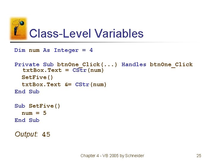 Class-Level Variables Dim num As Integer = 4 Private Sub btn. One_Click(. . .