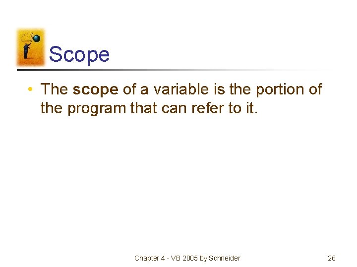 Scope • The scope of a variable is the portion of the program that