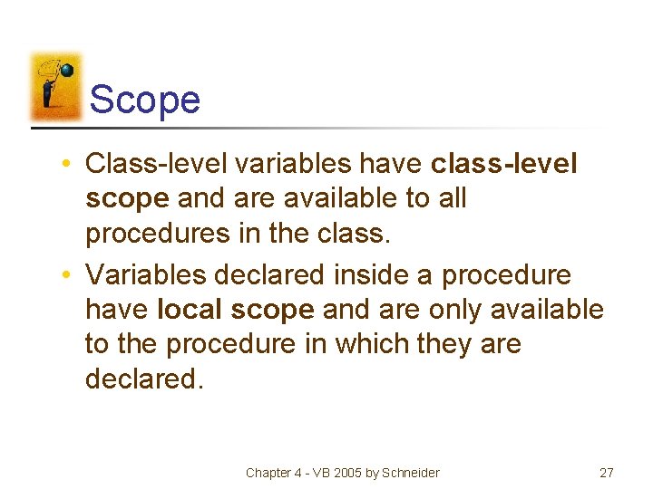 Scope • Class-level variables have class-level scope and are available to all procedures in Scope • Class-level variables have class-level scope and are available to all procedures in