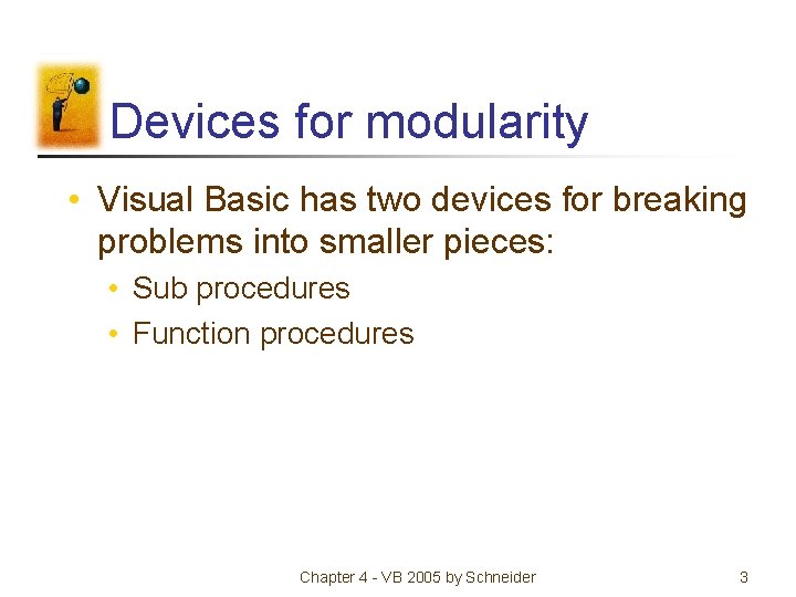 Devices for modularity • Visual Basic has two devices for breaking problems into smaller Devices for modularity • Visual Basic has two devices for breaking problems into smaller