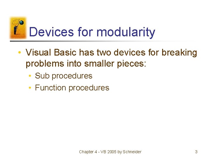 Devices for modularity • Visual Basic has two devices for breaking problems into smaller