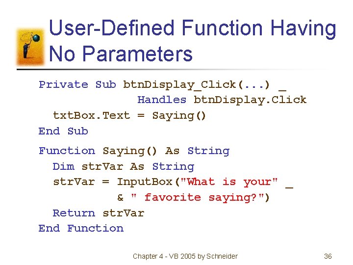 User-Defined Function Having No Parameters Private Sub btn. Display_Click(. . . ) _ Handles