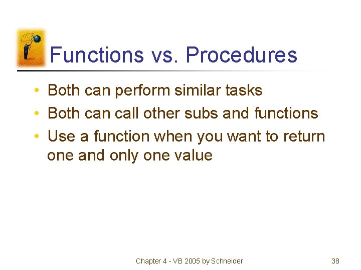 Functions vs. Procedures • Both can perform similar tasks • Both can call other