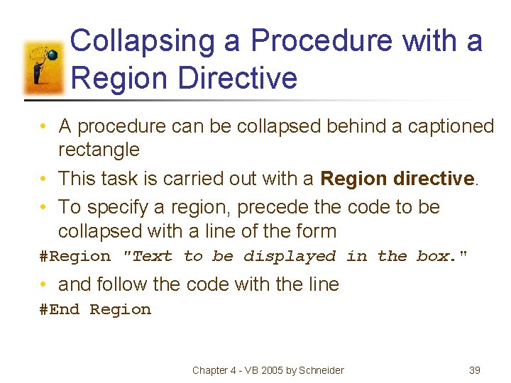 Collapsing a Procedure with a Region Directive • A procedure can be collapsed behind Collapsing a Procedure with a Region Directive • A procedure can be collapsed behind