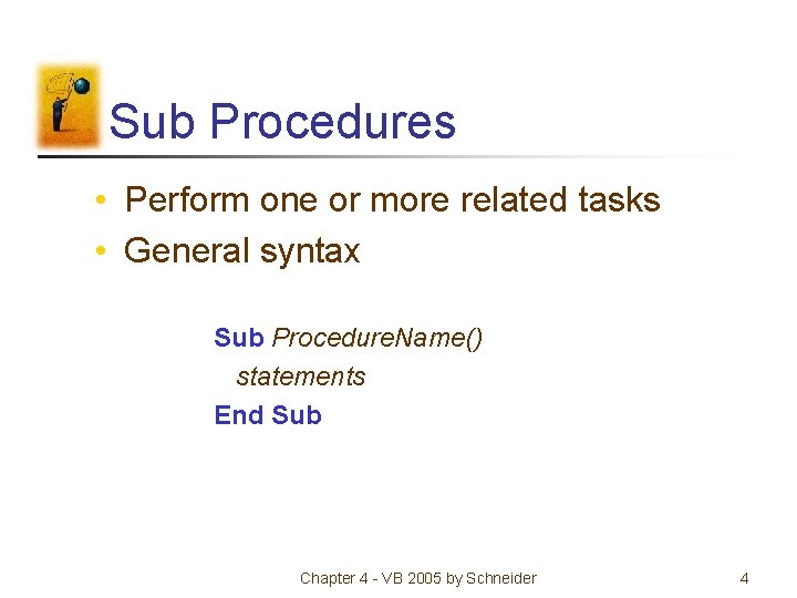 Sub Procedures • Perform one or more related tasks • General syntax Sub Procedure. Sub Procedures • Perform one or more related tasks • General syntax Sub Procedure.