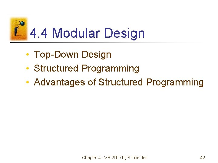 4. 4 Modular Design • Top-Down Design • Structured Programming • Advantages of Structured 4. 4 Modular Design • Top-Down Design • Structured Programming • Advantages of Structured