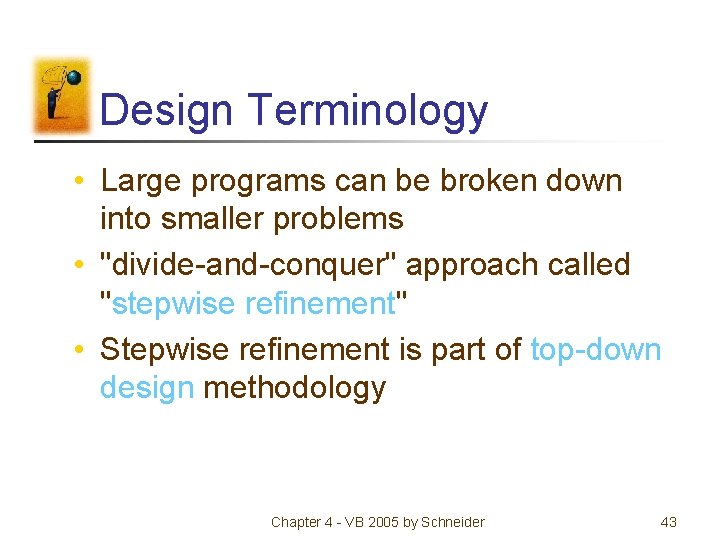 Design Terminology • Large programs can be broken down into smaller problems • "divide-and-conquer" Design Terminology • Large programs can be broken down into smaller problems • "divide-and-conquer"