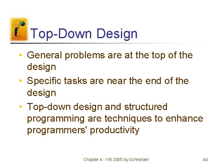 Top-Down Design • General problems are at the top of the design • Specific Top-Down Design • General problems are at the top of the design • Specific