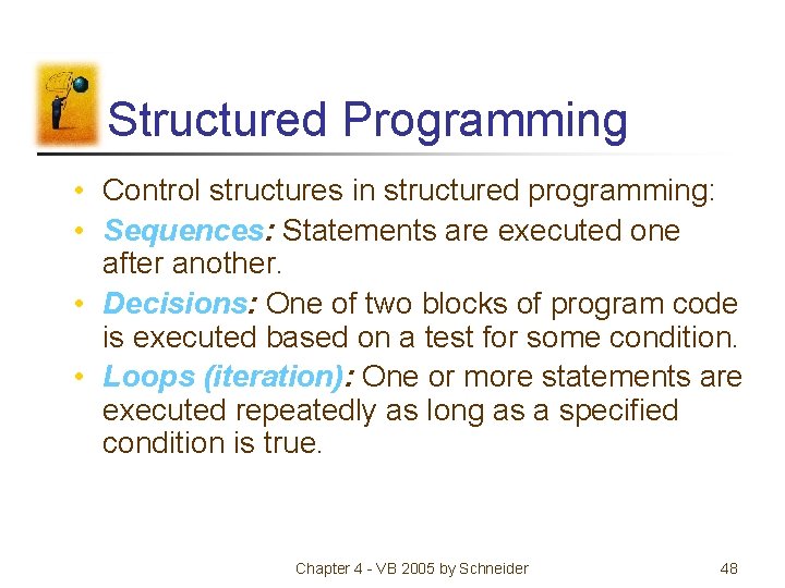 Structured Programming • Control structures in structured programming: • Sequences: Statements are executed one