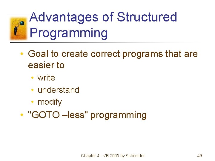 Advantages of Structured Programming • Goal to create correct programs that are easier to