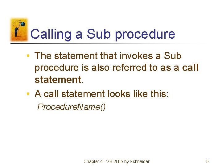 Calling a Sub procedure • The statement that invokes a Sub procedure is also