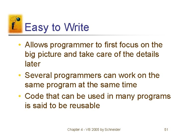 Easy to Write • Allows programmer to first focus on the big picture and