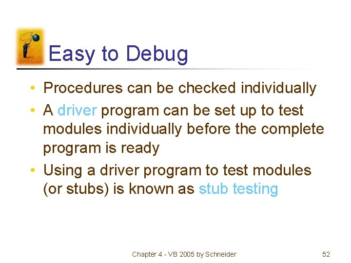 Easy to Debug • Procedures can be checked individually • A driver program can Easy to Debug • Procedures can be checked individually • A driver program can