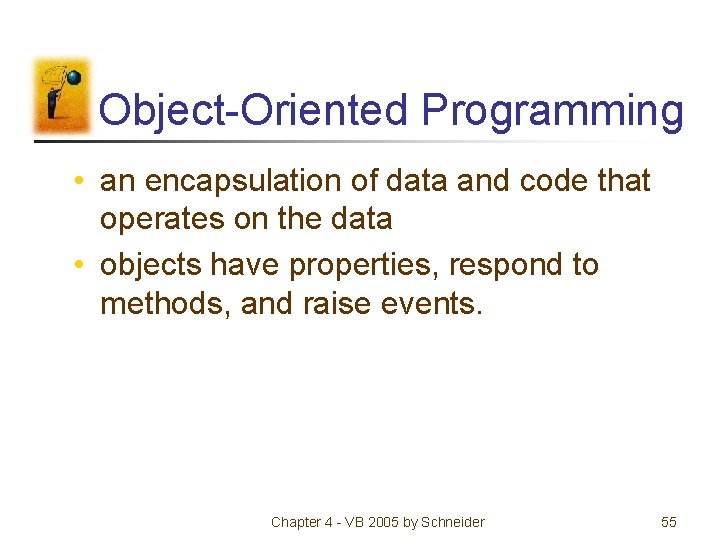 Object-Oriented Programming • an encapsulation of data and code that operates on the data