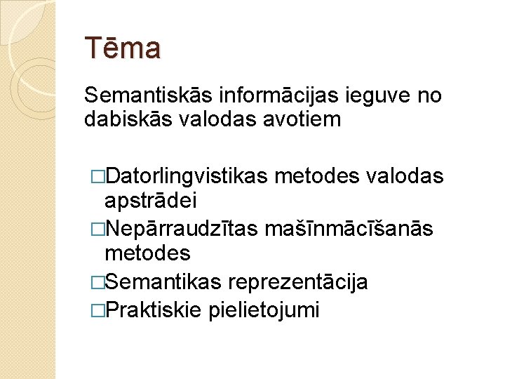 Tēma Semantiskās informācijas ieguve no dabiskās valodas avotiem �Datorlingvistikas metodes valodas apstrādei �Nepārraudzītas mašīnmācīšanās