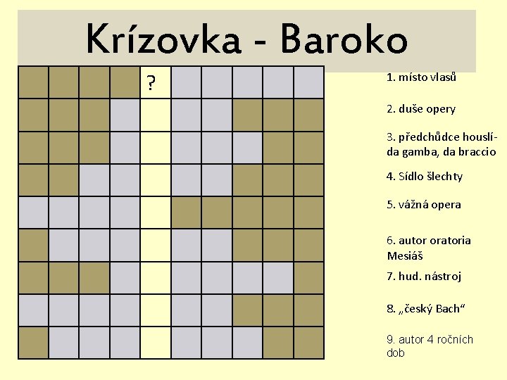 Krízovka - Baroko ? 1. místo vlasů 2. duše opery 3. předchůdce houslída gamba,