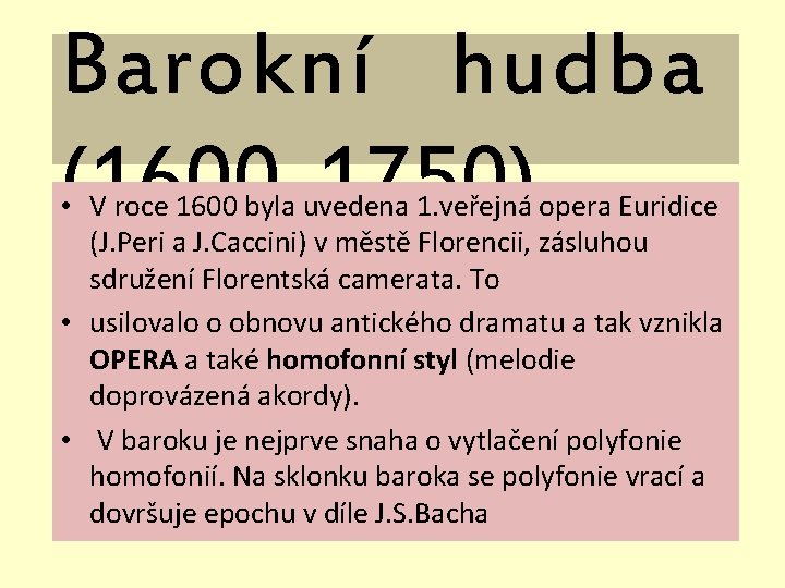 Barokní hudba (1600 -1750) • V roce 1600 byla uvedena 1. veřejná opera Euridice