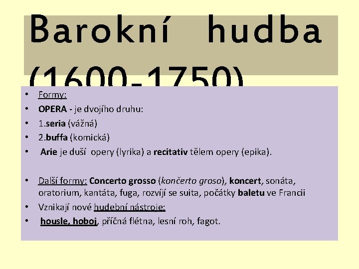 Barokní hudba (1600 -1750) • • • Formy: OPERA - je dvojího druhu: 1.