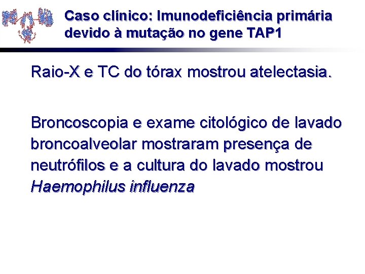 Caso clínico: Imunodeficiência primária devido à mutação no gene TAP 1 Raio-X e TC