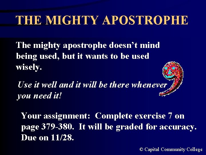 THE MIGHTY APOSTROPHE The mighty apostrophe doesn’t mind being used, but it wants to