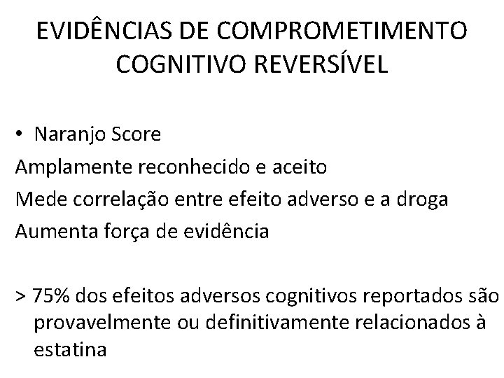 EVIDÊNCIAS DE COMPROMETIMENTO COGNITIVO REVERSÍVEL • Naranjo Score Amplamente reconhecido e aceito Mede correlação