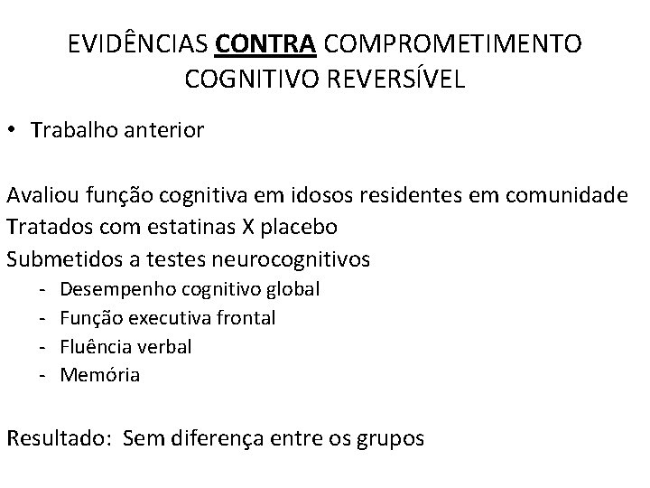 EVIDÊNCIAS CONTRA COMPROMETIMENTO COGNITIVO REVERSÍVEL • Trabalho anterior Avaliou função cognitiva em idosos residentes