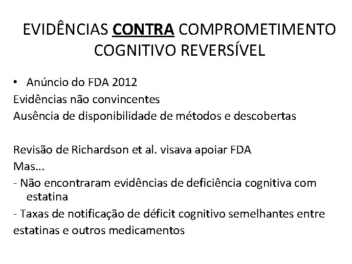EVIDÊNCIAS CONTRA COMPROMETIMENTO COGNITIVO REVERSÍVEL • Anúncio do FDA 2012 Evidências não convincentes Ausência