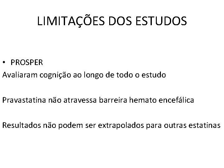 LIMITAÇÕES DOS ESTUDOS • PROSPER Avaliaram cognição ao longo de todo o estudo Pravastatina