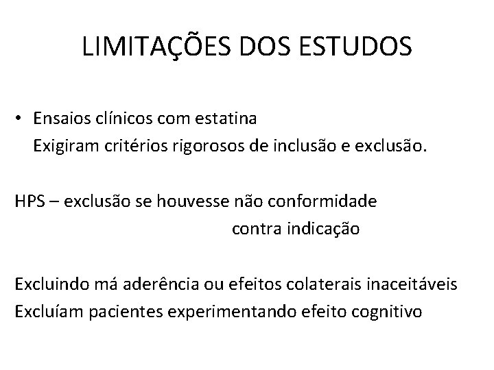 LIMITAÇÕES DOS ESTUDOS • Ensaios clínicos com estatina Exigiram critérios rigorosos de inclusão e