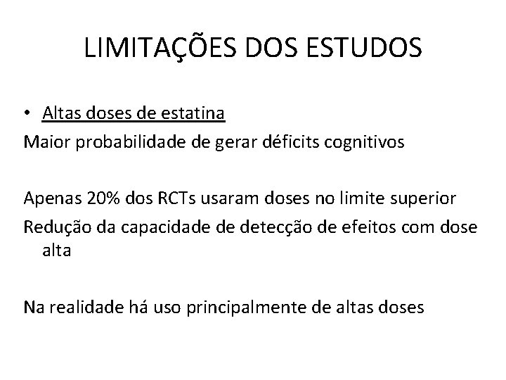 LIMITAÇÕES DOS ESTUDOS • Altas doses de estatina Maior probabilidade de gerar déficits cognitivos