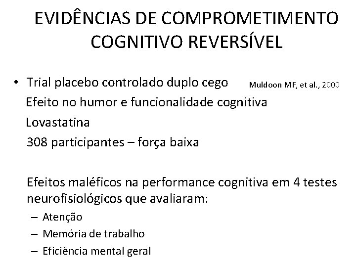 EVIDÊNCIAS DE COMPROMETIMENTO COGNITIVO REVERSÍVEL • Trial placebo controlado duplo cego Muldoon MF, et