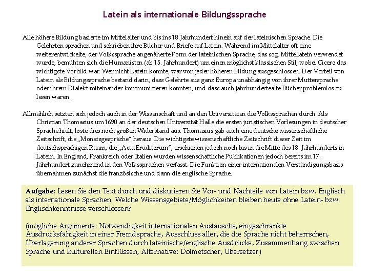 Latein als internationale Bildungssprache Alle höhere Bildung basierte im Mittelalter und bis ins 18.