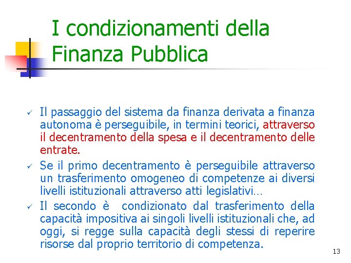 I condizionamenti della Finanza Pubblica ü ü ü Il passaggio del sistema da finanza