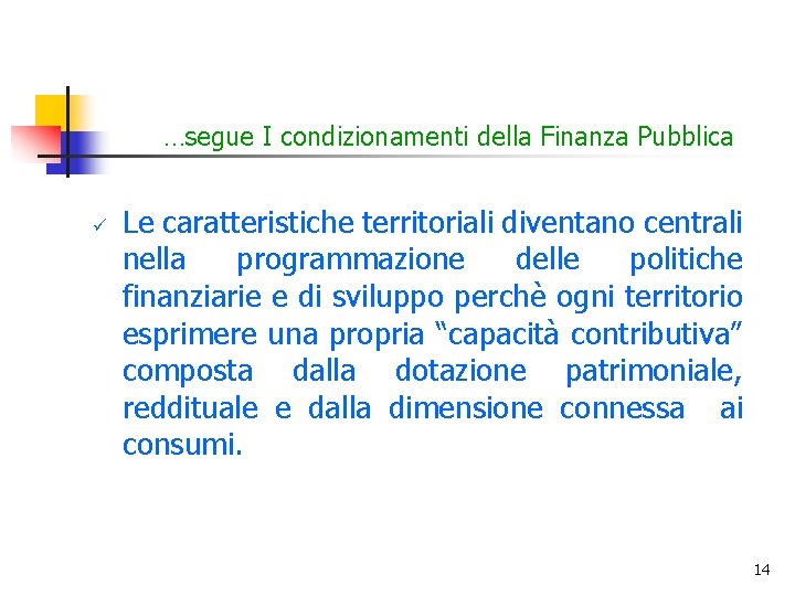 …segue I condizionamenti della Finanza Pubblica ü Le caratteristiche territoriali diventano centrali nella programmazione
