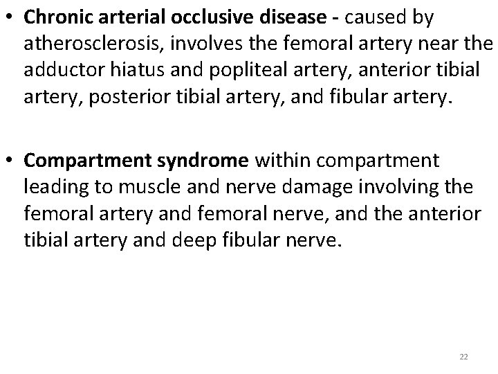  • Chronic arterial occlusive disease - caused by atherosclerosis, involves the femoral artery