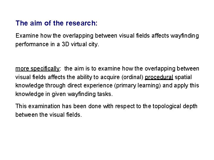The aim of the research: Examine how the overlapping between visual fields affects wayfinding