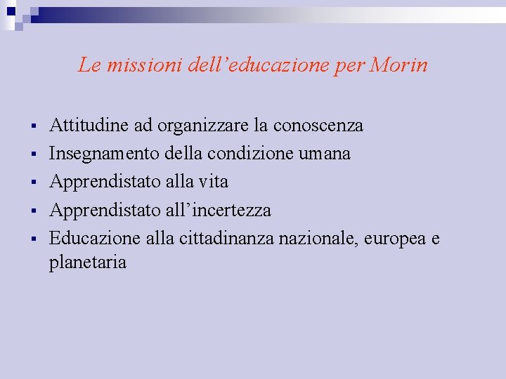 Le missioni dell’educazione per Morin § § § Attitudine ad organizzare la conoscenza Insegnamento