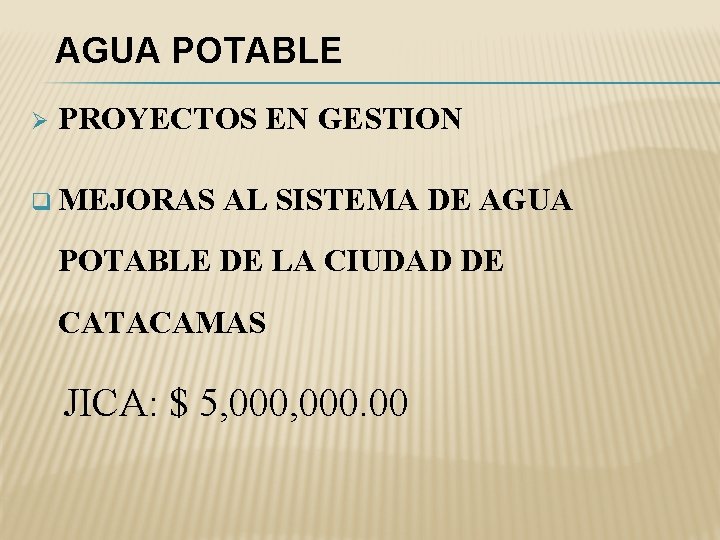 AGUA POTABLE Ø PROYECTOS EN GESTION q MEJORAS AL SISTEMA DE AGUA POTABLE DE