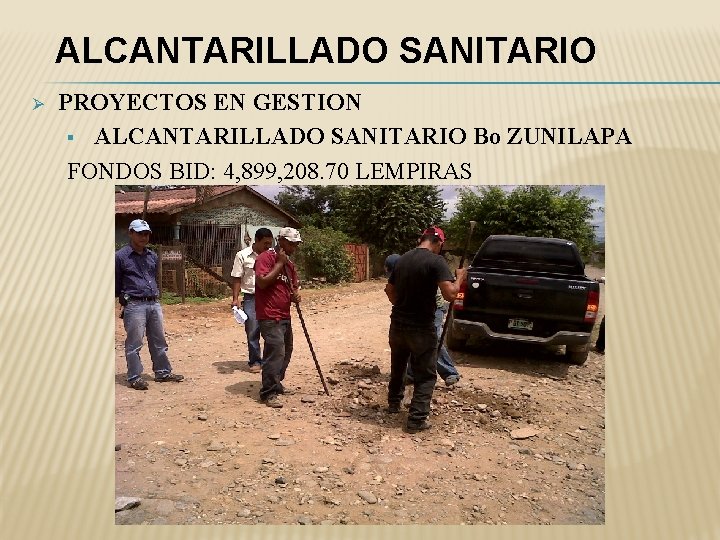 ALCANTARILLADO SANITARIO Ø PROYECTOS EN GESTION § ALCANTARILLADO SANITARIO Bo ZUNILAPA FONDOS BID: 4,