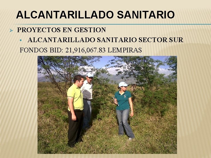 ALCANTARILLADO SANITARIO Ø PROYECTOS EN GESTION § ALCANTARILLADO SANITARIO SECTOR SUR FONDOS BID: 21,