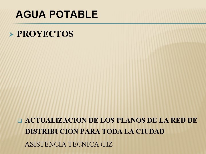 AGUA POTABLE Ø PROYECTOS q ACTUALIZACION DE LOS PLANOS DE LA RED DE DISTRIBUCION