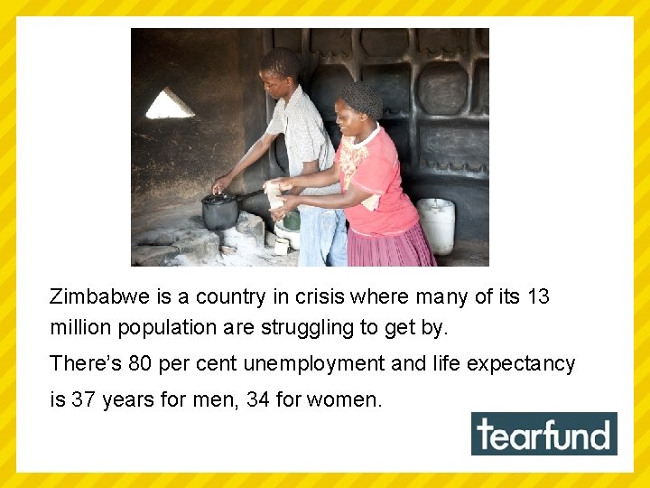 Zimbabwe is a country in crisis where many of its 13 million population are