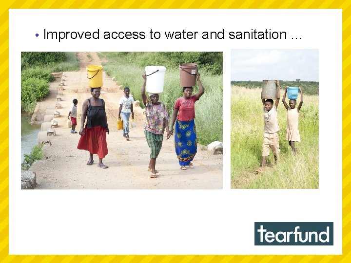  • Improved access to water and sanitation … 