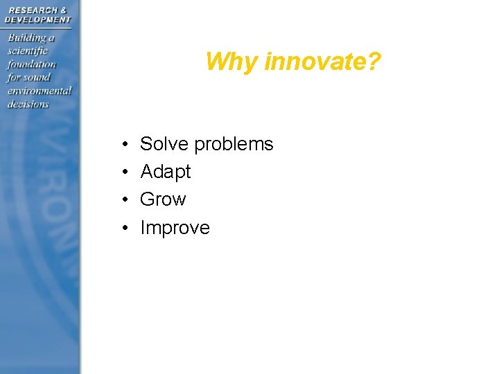 Why innovate? • • Solve problems Adapt Grow Improve 